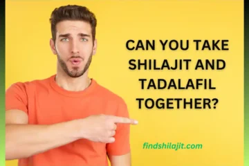 Can You Take Shilajit and Tadalafil Together